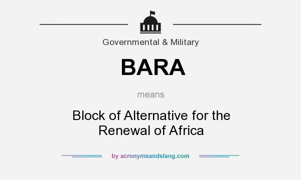 What does BARA mean? It stands for Block of Alternative for the Renewal of Africa