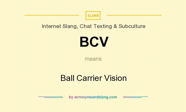 What does BCV mean? It stands for Ball Carrier Vision