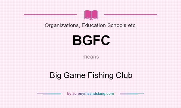 What does BGFC mean? It stands for Big Game Fishing Club