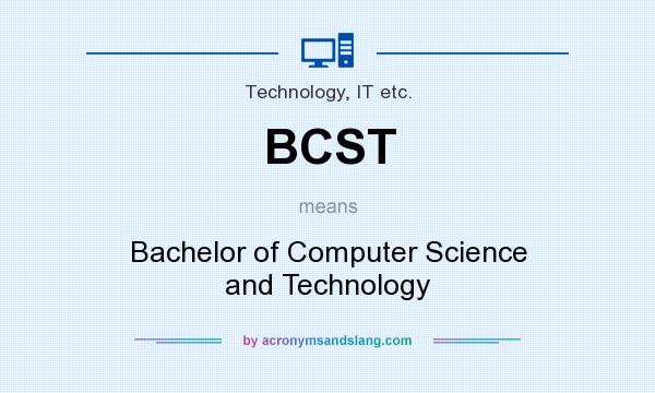 What does BCST mean? It stands for Bachelor of Computer Science and Technology