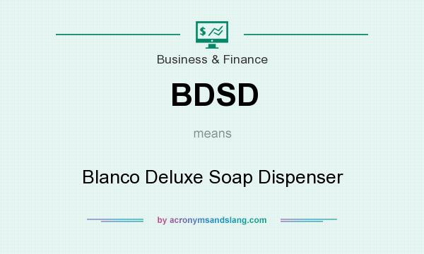 What does BDSD mean? It stands for Blanco Deluxe Soap Dispenser