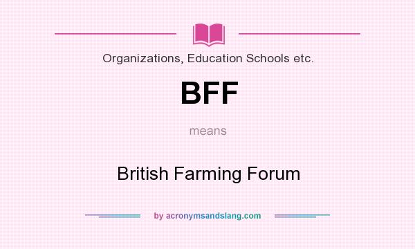What does BFF mean? It stands for British Farming Forum