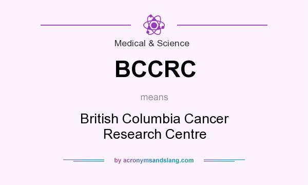 What does BCCRC mean? It stands for British Columbia Cancer Research Centre