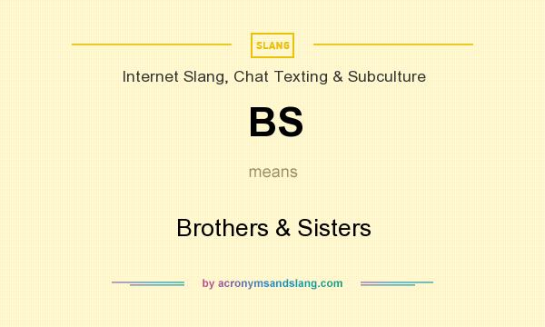 What does BS mean? It stands for Brothers & Sisters