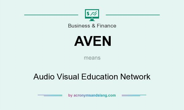 What does AVEN mean? It stands for Audio Visual Education Network