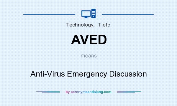 What does AVED mean? It stands for Anti-Virus Emergency Discussion