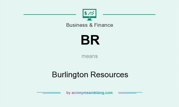 What does BR mean? It stands for Burlington Resources