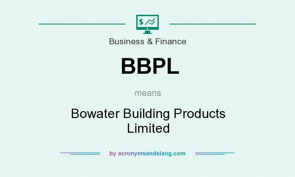 What does BBPL mean? It stands for Bowater Building Products Limited