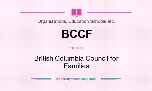 What does BCCF mean? It stands for British Columbia Council for Families