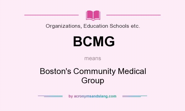 What does BCMG mean? It stands for Boston`s Community Medical Group