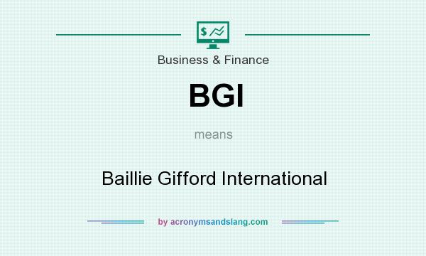 What does BGI mean? It stands for Baillie Gifford International