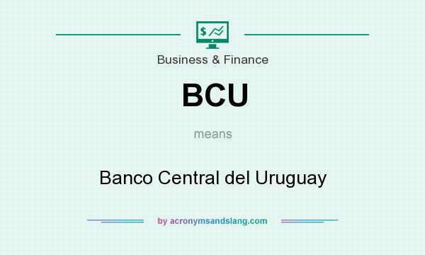 What does BCU mean? It stands for Banco Central del Uruguay
