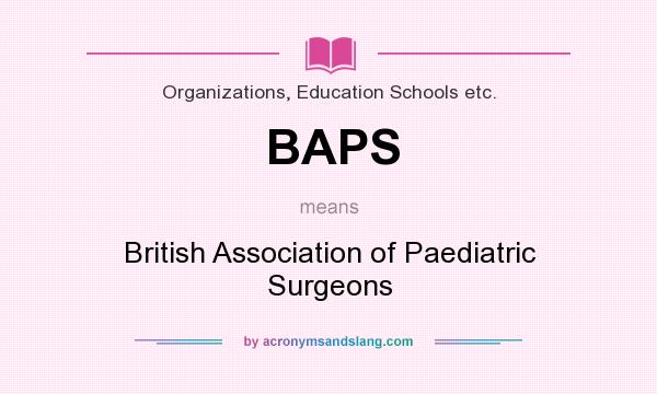 What does BAPS mean? It stands for British Association of Paediatric Surgeons