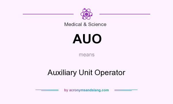 What does AUO mean? It stands for Auxiliary Unit Operator