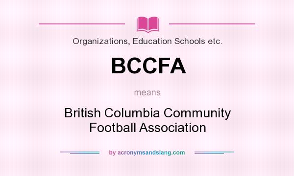 What does BCCFA mean? It stands for British Columbia Community Football Association