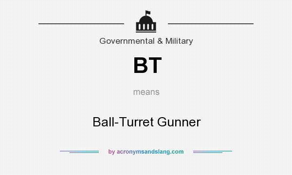What does BT mean? It stands for Ball-Turret Gunner
