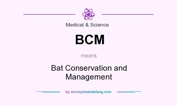 What does BCM mean? It stands for Bat Conservation and Management