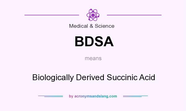 What does BDSA mean? It stands for Biologically Derived Succinic Acid