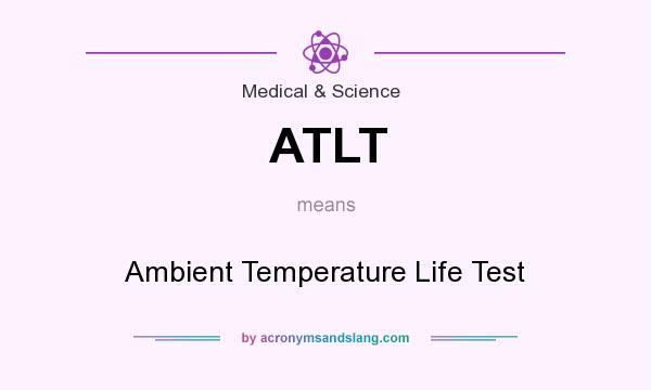 What does ATLT mean? It stands for Ambient Temperature Life Test
