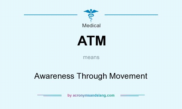 What does ATM mean? It stands for Awareness Through Movement