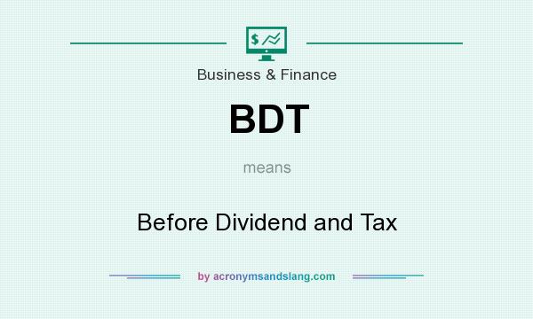 What does BDT mean? It stands for Before Dividend and Tax