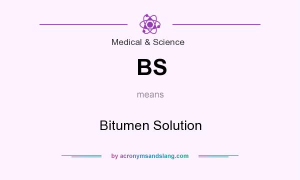 What does BS mean? It stands for Bitumen Solution