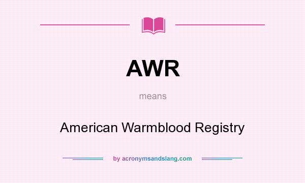 What does AWR mean? It stands for American Warmblood Registry