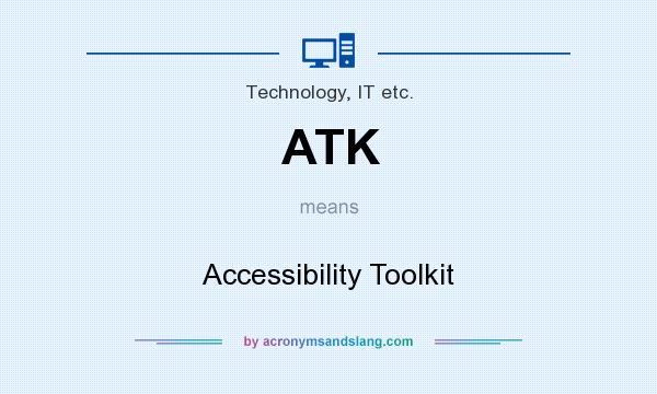 What does ATK mean? It stands for Accessibility Toolkit