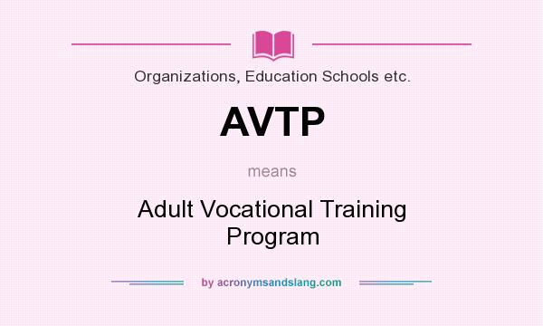 What does AVTP mean? It stands for Adult Vocational Training Program