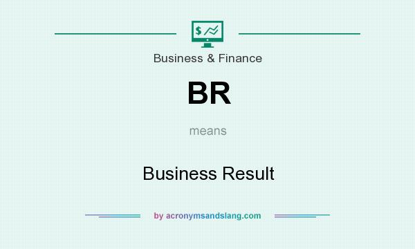 What does BR mean? It stands for Business Result