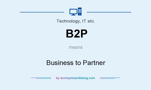 What does B2P mean? It stands for Business to Partner