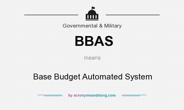 What does BBAS mean? It stands for Base Budget Automated System