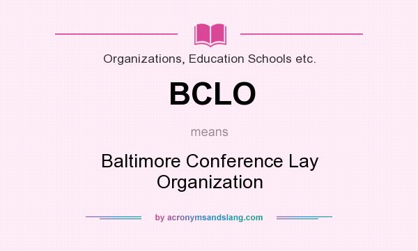 What does BCLO mean? It stands for Baltimore Conference Lay Organization