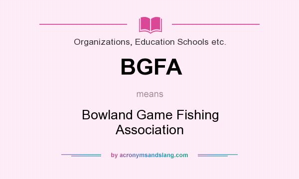 What does BGFA mean? It stands for Bowland Game Fishing Association