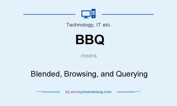 What does BBQ mean? It stands for Blended, Browsing, and Querying