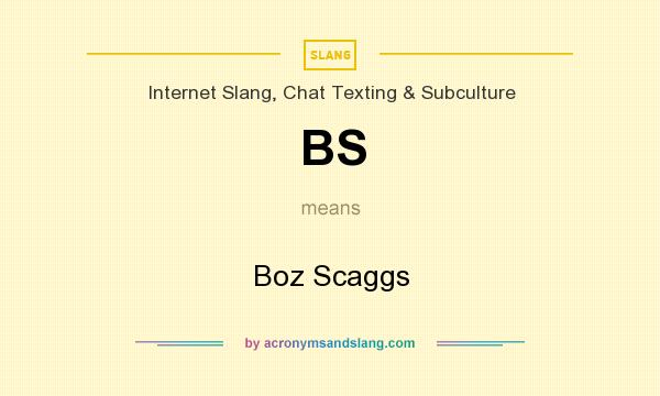 What does BS mean? It stands for Boz Scaggs