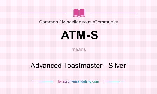What does ATM-S mean? It stands for Advanced Toastmaster - Silver