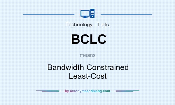 What does BCLC mean? It stands for Bandwidth-Constrained Least-Cost