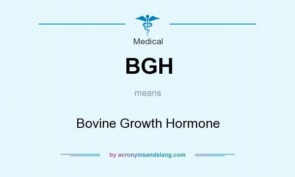What does BGH mean? It stands for Bovine Growth Hormone