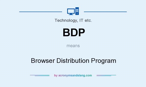 What does BDP mean? It stands for Browser Distribution Program