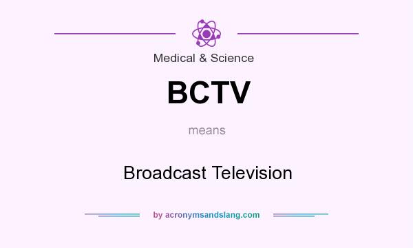 What does BCTV mean? It stands for Broadcast Television