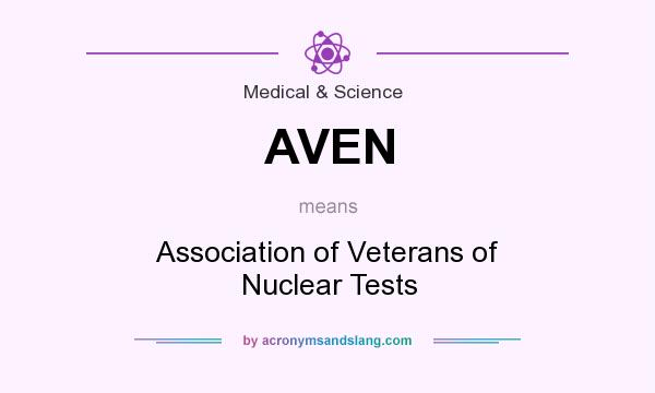 What does AVEN mean? It stands for Association of Veterans of Nuclear Tests
