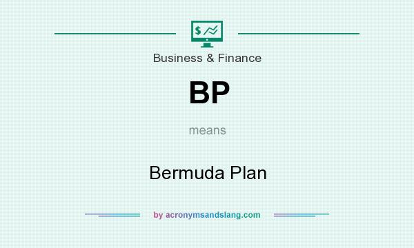 What does BP mean? It stands for Bermuda Plan