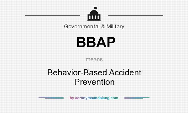What does BBAP mean? It stands for Behavior-Based Accident Prevention
