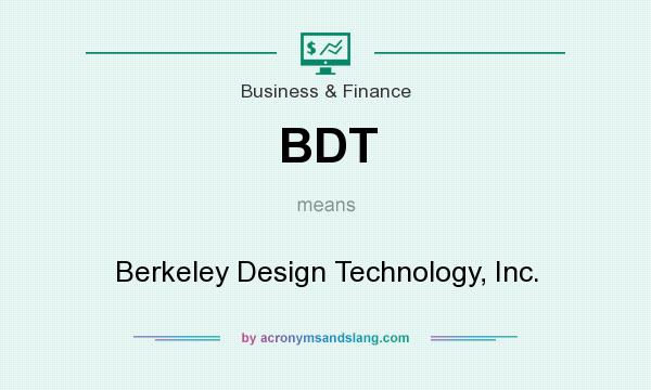 What does BDT mean? It stands for Berkeley Design Technology, Inc.