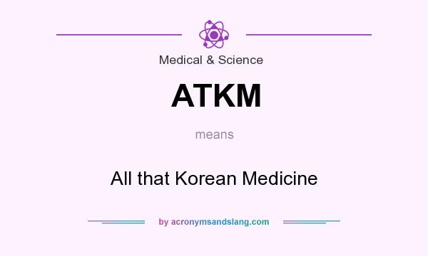What does ATKM mean? It stands for All that Korean Medicine