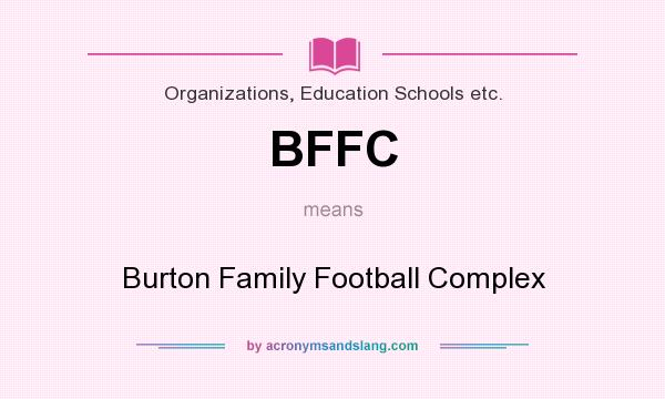 What does BFFC mean? It stands for Burton Family Football Complex