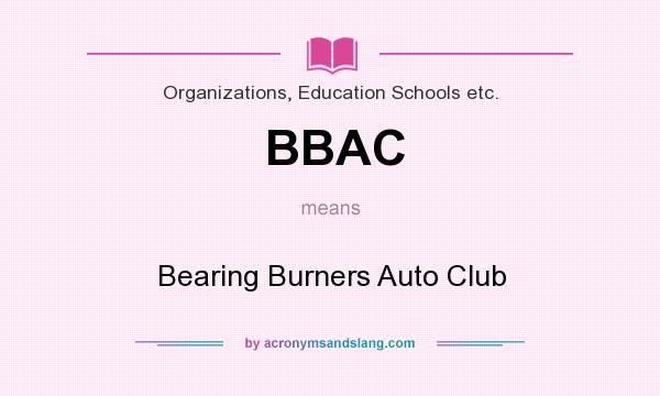 What does BBAC mean? It stands for Bearing Burners Auto Club