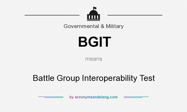 What does BGIT mean? It stands for Battle Group Interoperability Test