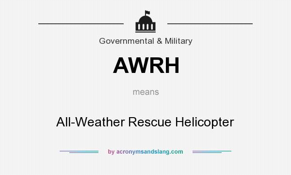 What does AWRH mean? It stands for All-Weather Rescue Helicopter